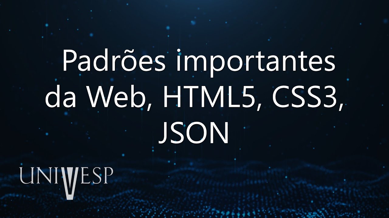 Formação Profissional em Computação - Padrões importantes da Web, HTML5, CSS3, JSON