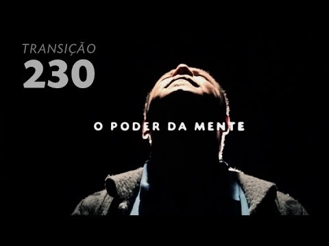 Programa Transição 230 - O Poder da Mente