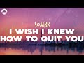 Sombr I Wish I Knew How To Quit You Lyrics