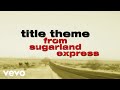 Title Theme | From the Soundtrack to "Sugarland Express" John Williams & Steven Spielberg
