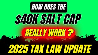 $40K SALT Cap Explained: New 2025 Tax Law Changes (Who Benefits)