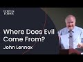 Where Does Evil Come From John Lennox Explores