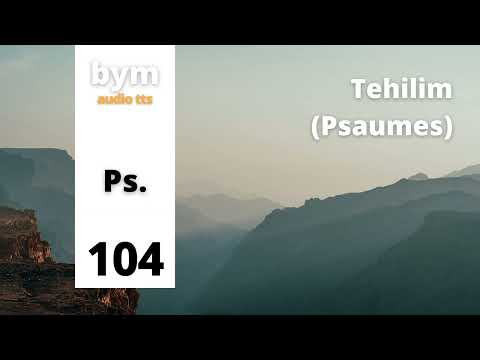 Tehilim (Psaumes) 104 - BYM Audio TTS