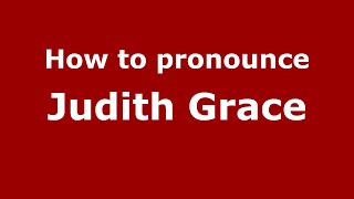 How to pronounce Judith Grace
