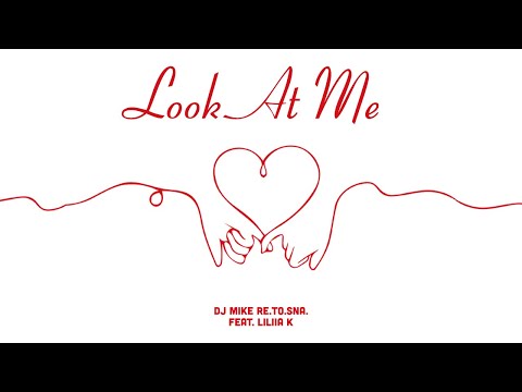 DJ Mike Re.To.Sna. feat. Liliia K. - Look At Me (Radio Mix) [Official Lyric Video]