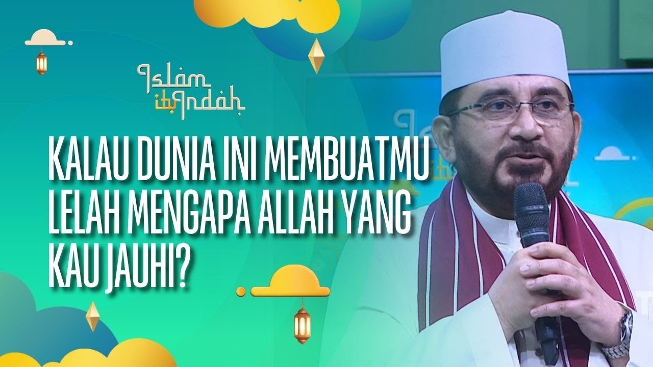 Jika Dunia Ini Membuatmu Lelah, Mengapa Allah Yang Kau Jauhi - ISLAM ITU INDAH (30/08/26) P4
