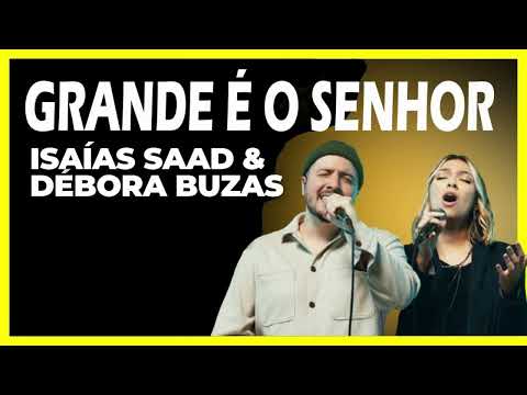 Grande é o Senhor - Débora Buzas & Isaias Saad
