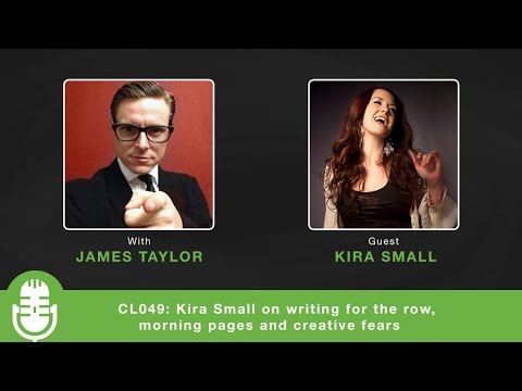 CL049: Kira Small on writing for the row, morning pages and creative fears