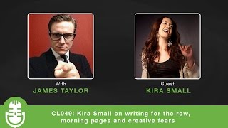 CL049: Kira Small on writing for the row, morning pages and creative fears