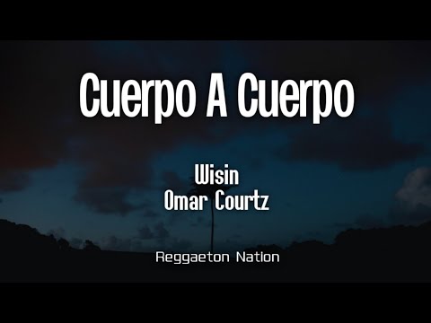 Wisin, Omar Courtz - Cuerpo a Cuerpo (Letra/Lyrics) | Mr. W