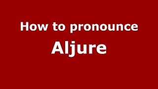 How to pronounce Aljure