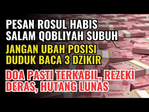 ABIS SALAM QOBLIYAH SUBUH JANGAN UBAH POSISI DUDUK BACA 3 DZIKIR INI, DOA TERKABUL REZEKI TERPENUHI