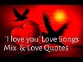 'I love you' Love Songs Mix & Love Quotes 2014 ...