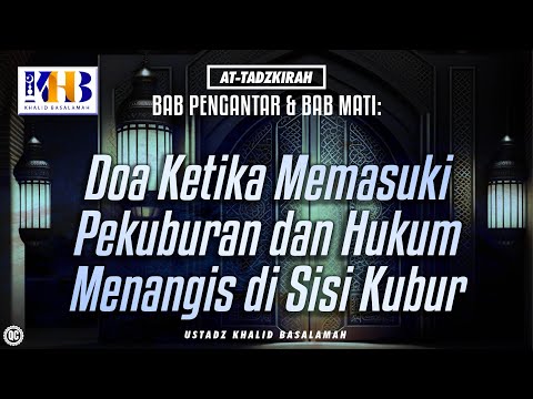 At-Tadzkirah #4 – Bab Mati: Doa Ketika Memasuki Pekuburan dan Hukum Menangis di Sisi Kubur