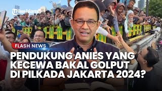 Pengamat Politik Nilai "Anak Abah Galau" Pasca Anies Gagal Maju di Pilkada, Akankah Bersikap Golput?