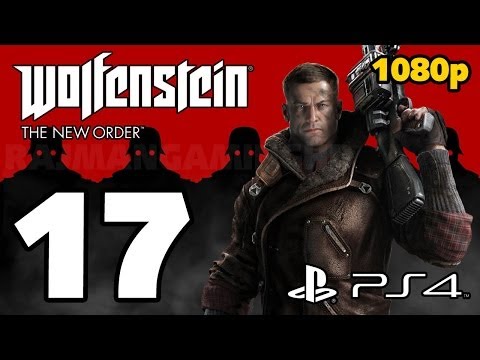 Wolfenstein: The New Order Walkthrough PART 17 (PS4) Lets Play Gameplay [1080p] TRUE-HD QUALITY