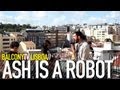 ASH IS A ROBOT - SOMETHING SOMETHING ...