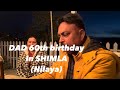 Dad 60th birthday - in shimla ( nilaya mashobra)