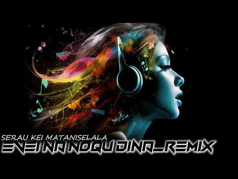 Evei Na Noqu Dina _ Serau Kei Mataniselala Remix