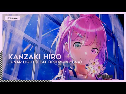 Kanzaki Hiro - Lunar Light (feat. Himemori Luna) | #Trance [🌸]