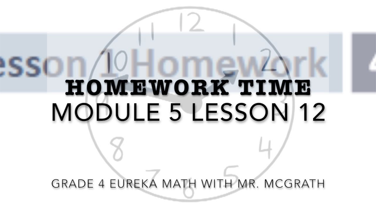 Eureka Math Homework Time Grade 4 Module 5 Lesson 12