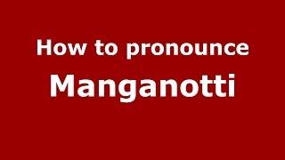 How to pronounce Manganotti