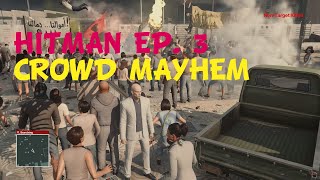 HITMAN Episode 3 - Marrakesh Crowd Mayhem