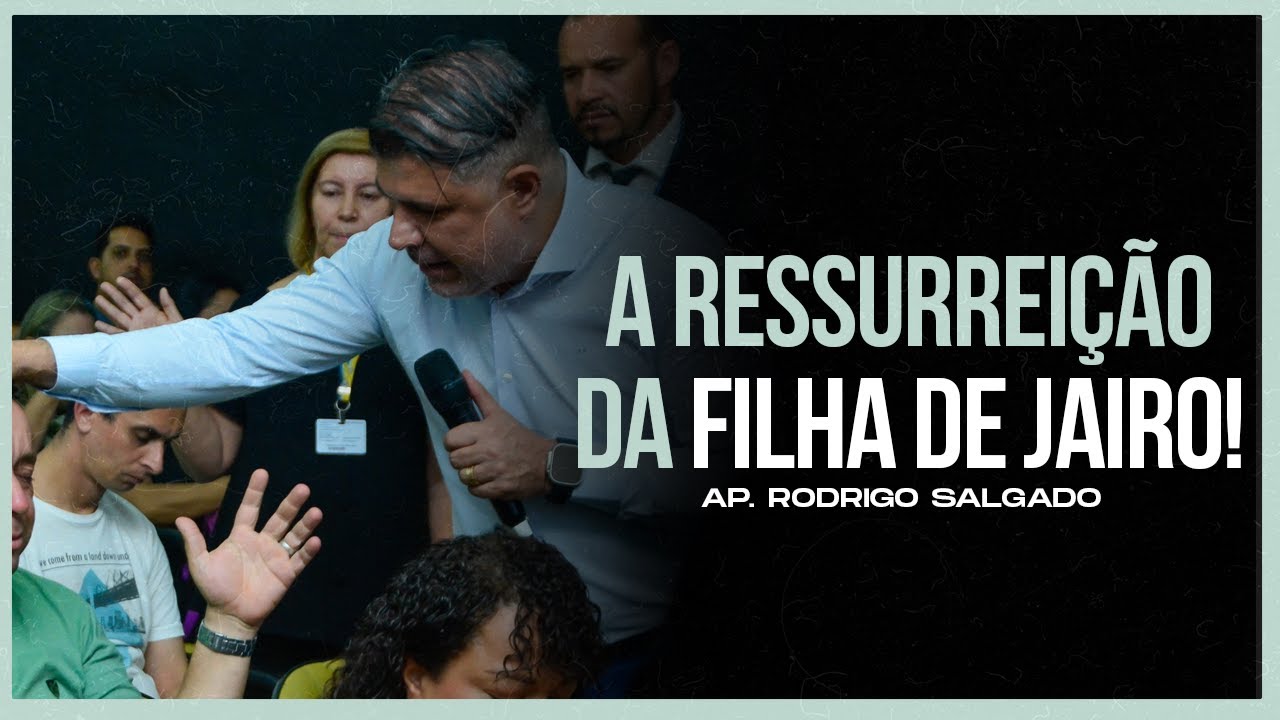 A Ressurreição da Filha de Jairo! | Ap. Rodrigo Salgado