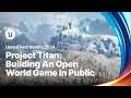 Project Titan Building An Open World Game In Public Unreal Fest 2024