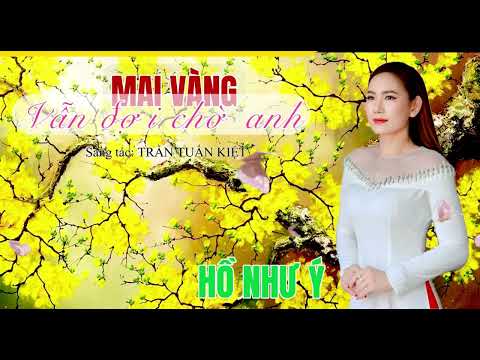 Mai vàng vẫn đợi chờ anh - Hồ Như Ý