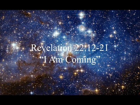 Revelation 22:12-21: "I Am Coming"