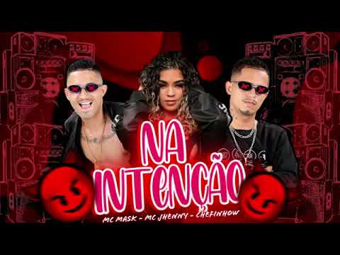 MC MASK CHEFINHOW FEAT MC JHENNY - NA INTENÇÃO bregãfunk bregafunk viral funk bregãfunk2022