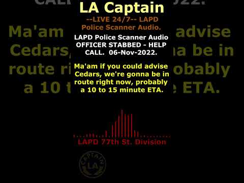 OFFICER STABBED! OFFICER NEEDS HELP 77th Street Div. HELP CALL LAPD Police Scanner Audio Los Angeles