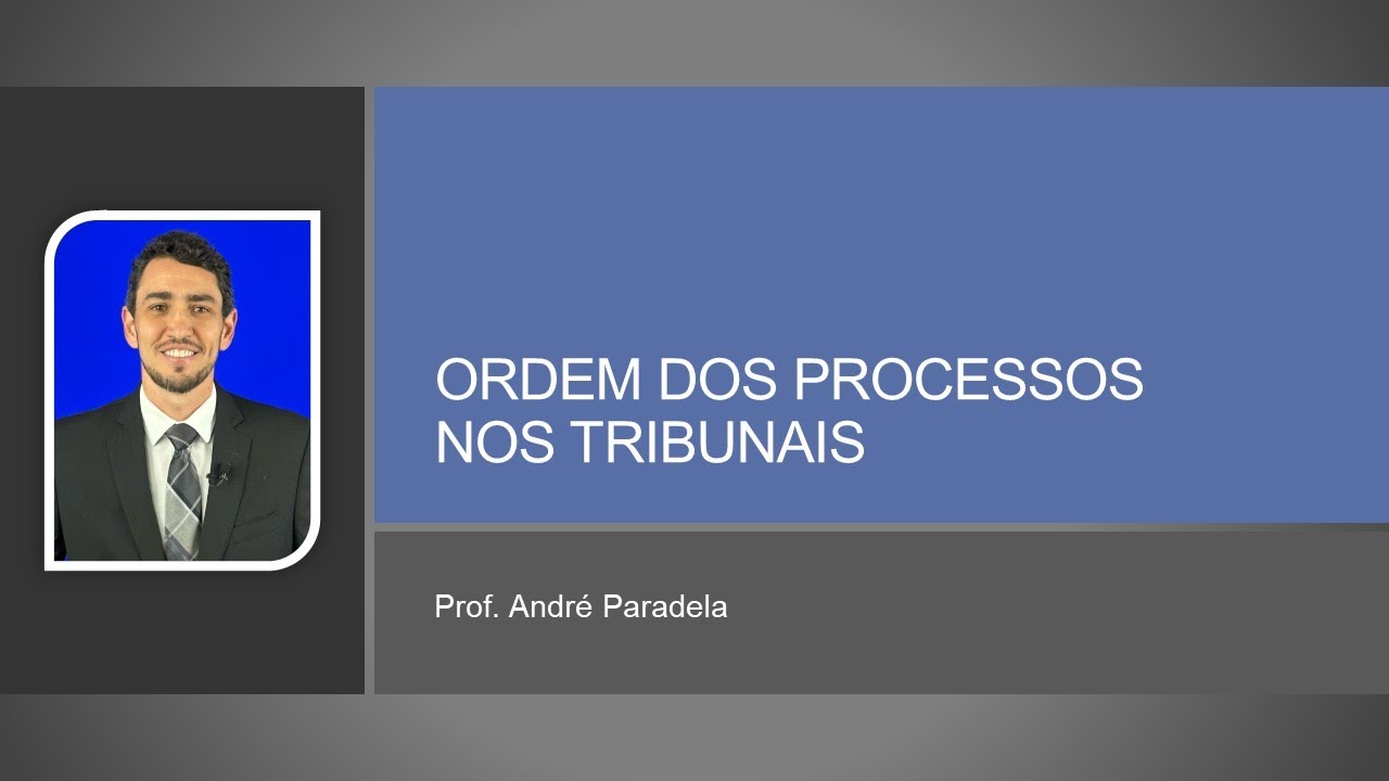 DA ORDEM DOS PROCESSOS NOS TRIBUNAIS