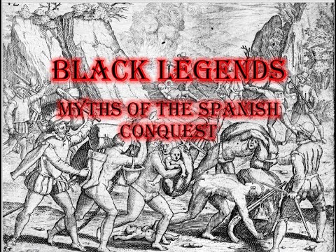 Black Legends:  Myths of the Spanish Conquest