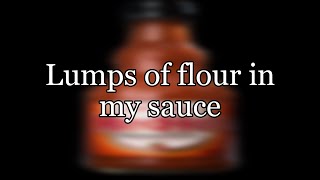 Lumps of flour in my sauce