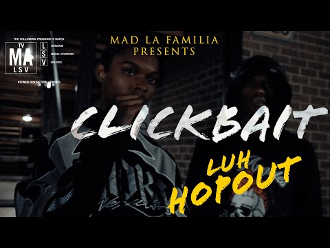 Luh HopOut - ClickBait | Shot By @MADLaFamilia