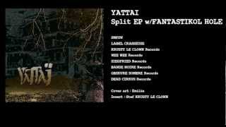 Yattai split w/Fantastikol Hole : 1/ I ain't play