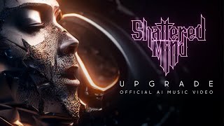 Video Shattered Mind - Upgrade (Official AI Music Video)