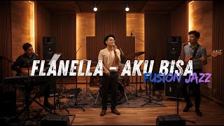 Download lagu Flanella - Aku Bisa COVER FUSION JAZZ MALE mp3