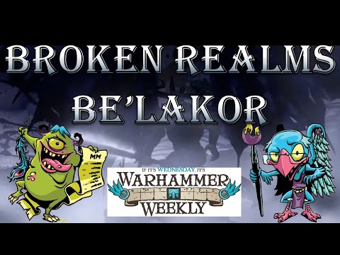 Warhammer Weekly 04282021 - Broken Realms Belakor