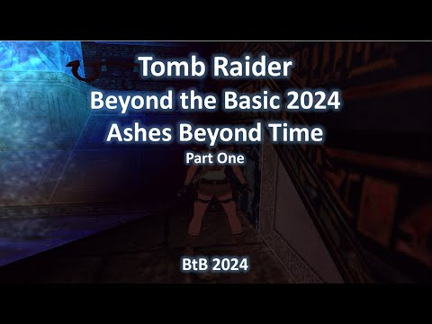 TRLE, Beyond the Basic - Ashes Beyond Time (Part One)