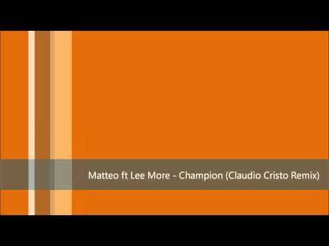 Matteo ft Lee More - Champion (Claudio Cristo Remix)