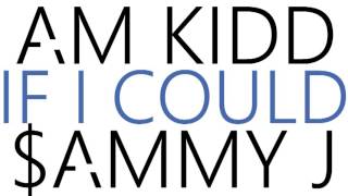 AM Kidd - If I Could (Produced by $AMMY J)