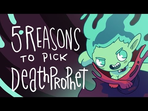 5 REASONS TO PICK DEATH PROPHET