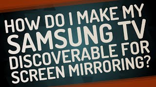How do I make my Samsung TV discoverable for screen mirroring?