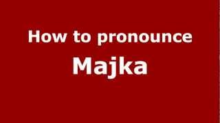 How to pronounce Majka