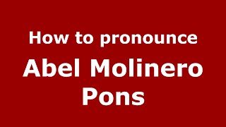 How to pronounce Abel Molinero Pons