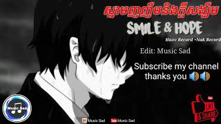 ស្នាមញញឹមនិងក្ដីសង្ឃឹម-Smile & Hope (Haov Record + Nak Record) Original song _Edit Music Sad