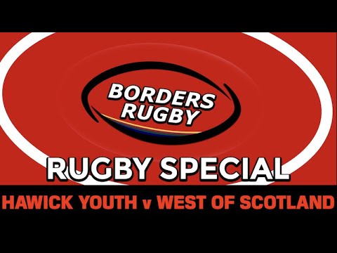 BORDERS RUGBY SPECIAL - HAWICK YOUTH v WEST OF SCOTLAND - SCOTTISH YOUTH U18 CUP SEMI FINAL 29.1.22